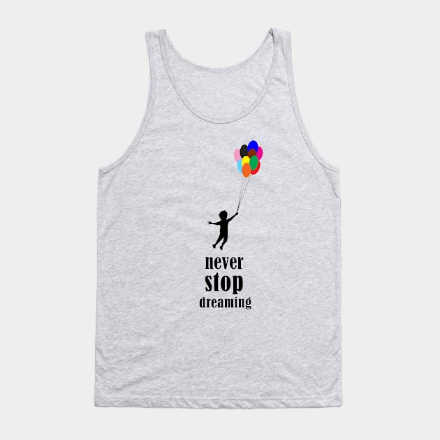 Never stop dreaming Tank Top by DarkoRikalo86